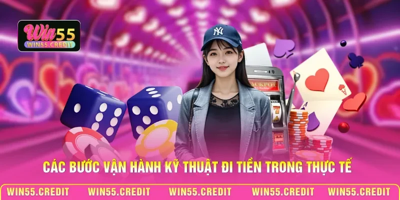 Kỹ Thuật Đi Tiền Win55 Đều - Chiến Thuật Phân Bổ Vốn 3 Các bước vận hành kỹ thuật đi tiền trong thực tế