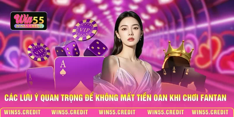 Mẹo Thắng Fantan Win55 - Bí Kíp Soi Cầu Hạt Đậu Chuẩn Xác 3 Các lưu ý quan trọng để không mất tiền oan khi chơi Fantan