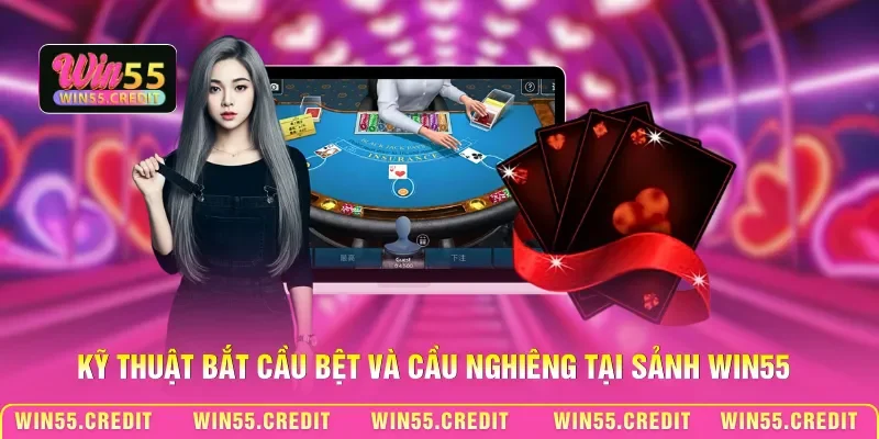 Cách Soi Cầu Baccarat Win55 - Nghệ Thuật Đọc Bảng Kết Quả 2 Kỹ thuật bắt cầu bệt và cầu nghiêng tại sảnh Win55