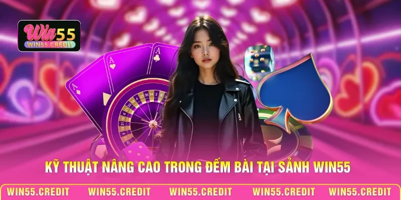 Kỹ Thuật Đếm Bài Win55 - Tính Toán Xác Suất Quân Bài Chuẩn 2 Kỹ thuật nâng cao trong đếm bài tại sảnh Win55